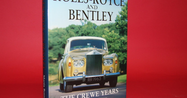 Rolls Royce & Bentley The Crewe Years First Edition